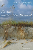 To Lie Within the Moment 0966263545 Book Cover