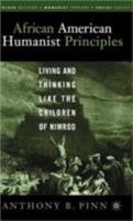 African American Humanist Principles: Living and Thinking Like the Children of Nimrod (Black Religion/Womanist Thought/Social Justice) 1403966249 Book Cover