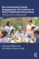 Re-Envisioning Family Engagement and Literacy in Early Childhood Classrooms: Porque Así YA Conocemos 1032375809 Book Cover