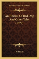 An Heiress of Red Dog: And Other Tales 0526054840 Book Cover