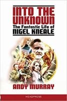 Into the Unknown: The Fantastic Life of Nigel Kneale 1909394467 Book Cover