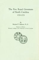 Five Royal Governors of North Carolina, 1729-1775 0865260761 Book Cover