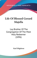 Life of Blessed Gerard Majella: Lay-Brother of the Congregation of the Most Holy Redeemer B0BPQ543HX Book Cover