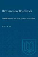 Riots in New Brunswick: Orange Nativism and Social Violence in the 1840s (Social History of Canada, 48) 0802077706 Book Cover