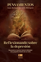 Pensamientos. Reflexionando sobre la depresión: Buscando el camino hacia la felicidad: una pequeña historia de un niño (Spanish Edition) 6125142981 Book Cover