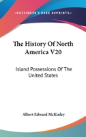 The History Of North America V20: Island Possessions Of The United States 1163640123 Book Cover