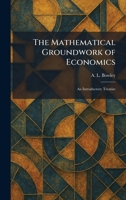 The Mathematical Groundwork of Economics: An Introductory Treatise 102538895X Book Cover