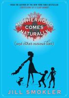 Motherhood Comes Naturally (and Other Vicious Lies) 1476728348 Book Cover