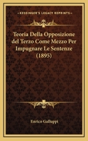 Teoria Della Opposizione Del Terzo Come Mezzo Per Impugnare Le Sentenze (1895) 1167650697 Book Cover