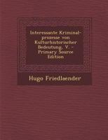 Interessante Kriminal-prozesse von Kulturhistorischer Bedeutung, V. 1019348070 Book Cover