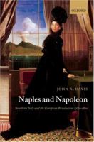 Naples and Napoleon: Southern Italy and the European Revolutions, 1780-1860 0199552304 Book Cover