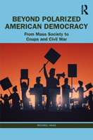 Beyond Polarized American Democracy: Mass Society, Coups, and Potential Civil War 1032474130 Book Cover