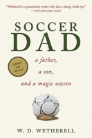 Soccer Dad: A Father, a Son, and a Magic Season 1620877163 Book Cover