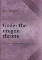 Under the Dragon Throne 1341094006 Book Cover