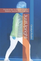 JustUpright: Practical Tips To Improve Posture, Balance, and Decrease Fall Risk (Level Up) B083XVYMSX Book Cover