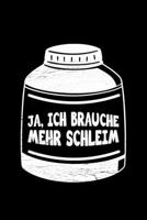 Ja, Ich Brauche Mehr Schleim: Liniertes Notizbuch Din-A5 Heft f�r Notizen 1670851710 Book Cover