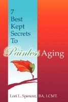 7 Best Kept Secrets to Painless Aging 1434355624 Book Cover