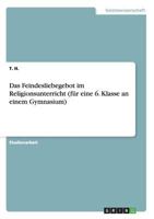 Das Feindesliebegebot im Religionsunterricht 3656313008 Book Cover