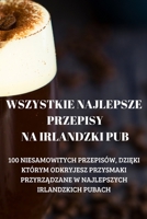 Wszystkie Najlepsze Przepisy Na Irlandzki Pub 1837629765 Book Cover