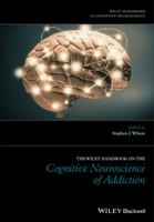 The Wiley Handbook on the Cognitive Neuroscience of Addiction 1118472241 Book Cover