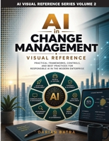 AI in Change Management Visual Reference: Practical AI for Change Management Professionals, One Concept at a Time (AI Visual Reference Series) B0HF6L8TDC Book Cover
