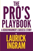 The Pro's Playbook : A Benchwarmer's Success Story 0999171674 Book Cover