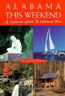 Alabama This Weekend: A Seasonal Guide to Weekend Fun 1575870827 Book Cover