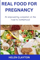 Real Food for Pregnancy: An Empowering Companion on the Road to Motherhood B0CRDC2371 Book Cover