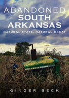 Abandoned South Arkansas 1634991931 Book Cover