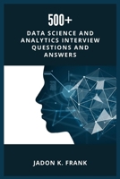 500+ Data Science and Analytics Interview Questions and Answers: Your Ultimate Interview Success Across Excel, Power BI, SQL, Python, Tableau, Machine Learning to AI B0FKSXXRNJ Book Cover