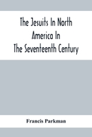 The Jesuits in North America in the seventeenth century: France and England in North America. Part Second 1014534380 Book Cover