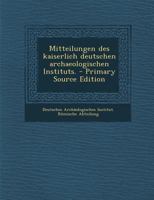 Mitteilungen des kaiserlich deutschen archaeologischen Instituts. 1021834998 Book Cover