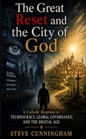 The Great Reset and the City of God: A Catholic Response to Technocracy, Global Governance, and the Digital Age 1966961960 Book Cover