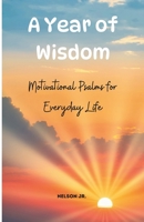 A Year of Wisdom - Motivational Psalms for Everyday Life: Days of Psalms, offering daily Psalms, inspirational reflections, and prayers for peace. ... morning devotionals or evening meditations B0DT9Y81RF Book Cover