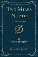Two miles north,: A historical novel B0007FMHDQ Book Cover