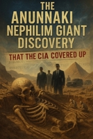 The Anunnaki Nephilim King Giant that the CIA covered up. B0F6LLQ8RZ Book Cover