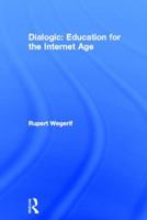 Dialogic: Education for the Internet Age 0415536790 Book Cover