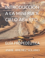 INTRODUCCIÓN A LA MINERÍA A CIELO ABIERTO: GUÍA PROPEDÉUTICA (Spanish Edition) B0FHH5MXKL Book Cover