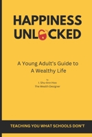 Happiness Unlocked: A Young Adult's Guide To A Wealthy Life B0F24G823Q Book Cover
