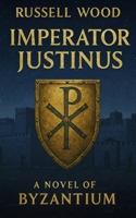 Imperator Justinus: A Novel of Byzantium 1074406036 Book Cover