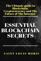 Essential Blockchain Secrets: The Ultimate Guide to Blockchain, Cryptocurrency and the Future of the Internet B08GVGMS9X Book Cover