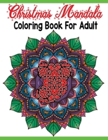 Christmas mandala coloring book for adult: An Adult Coloring Book with Fun, Easy, and Relaxing Coloring Pages for Christmas Lovers (Christmas Coloring Books) Pages 8.5''/11'' to Color B08P652PFY Book Cover
