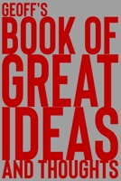Geoff's Book of Great Ideas and Thoughts: 150 Page Dotted Grid and individually numbered page Notebook with Colour Softcover design. Book format: 6 x 9 in 1705458238 Book Cover