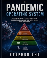 The Pandemic Operating System: A Hierarchical Framework for Outbreak Diagnostics, Response, and Recovery B0GXWBDNTY Book Cover