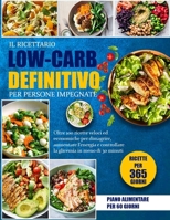IL RICETTARIO LOW-CARB DEFINITIVO PER PERSONE IMPEGNATE: Oltre 100 ricette veloci ed economiche per dimagrire, aumentare l’energia e controllare la glicemia in meno di 30 minuti (Italian Edition) B0FFZG3GF5 Book Cover