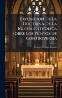 Exposicion De La Doctrina De La Iglesia Catholica Sobre Los Puntos De Controversia (Spanish Edition) B0FK21CMW4 Book Cover