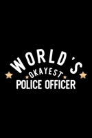 World's Okayest Police Officer: Nice Notebook for Police Officer Funny Christmas Gift Idea for Police Officer Police Officer Journal 100 pages 6x9 inches 1704239281 Book Cover