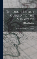 Through British Guiana to the Summit of Roraima 1018536914 Book Cover