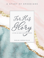 For His Glory - Women's Bible Study Participant Workbook: Living as God's Masterpiece 1501888684 Book Cover