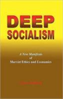 Deep Socialism: A New Manifesto of Marxist Ethics and Economics 1904519024 Book Cover